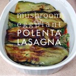 Mushroom and Eggplant Polenta Lasagna