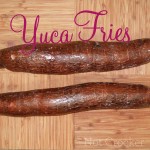 Yuca Fries- If bread and potatoes had babies, it would be yuca.
